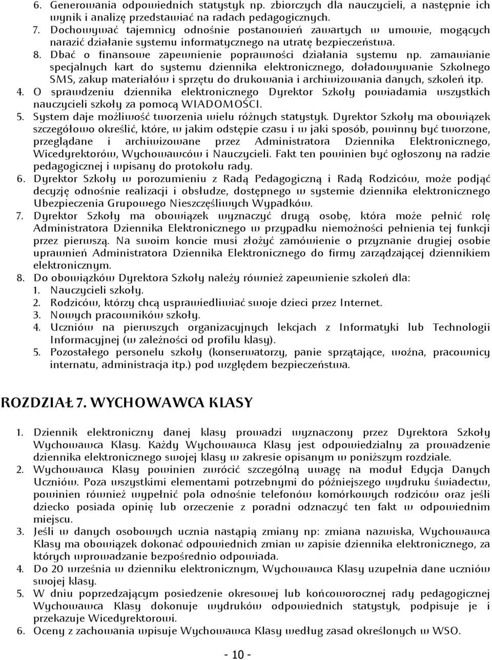 Dbać o finansowe zapewnienie poprawności działania systemu np.