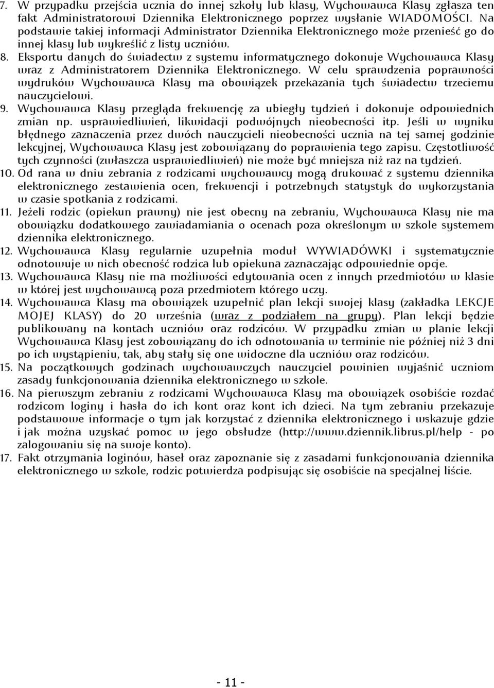 Eksportu danych do świadectw z systemu informatycznego dokonuje Wychowawca Klasy wraz z Administratorem Dziennika Elektronicznego.