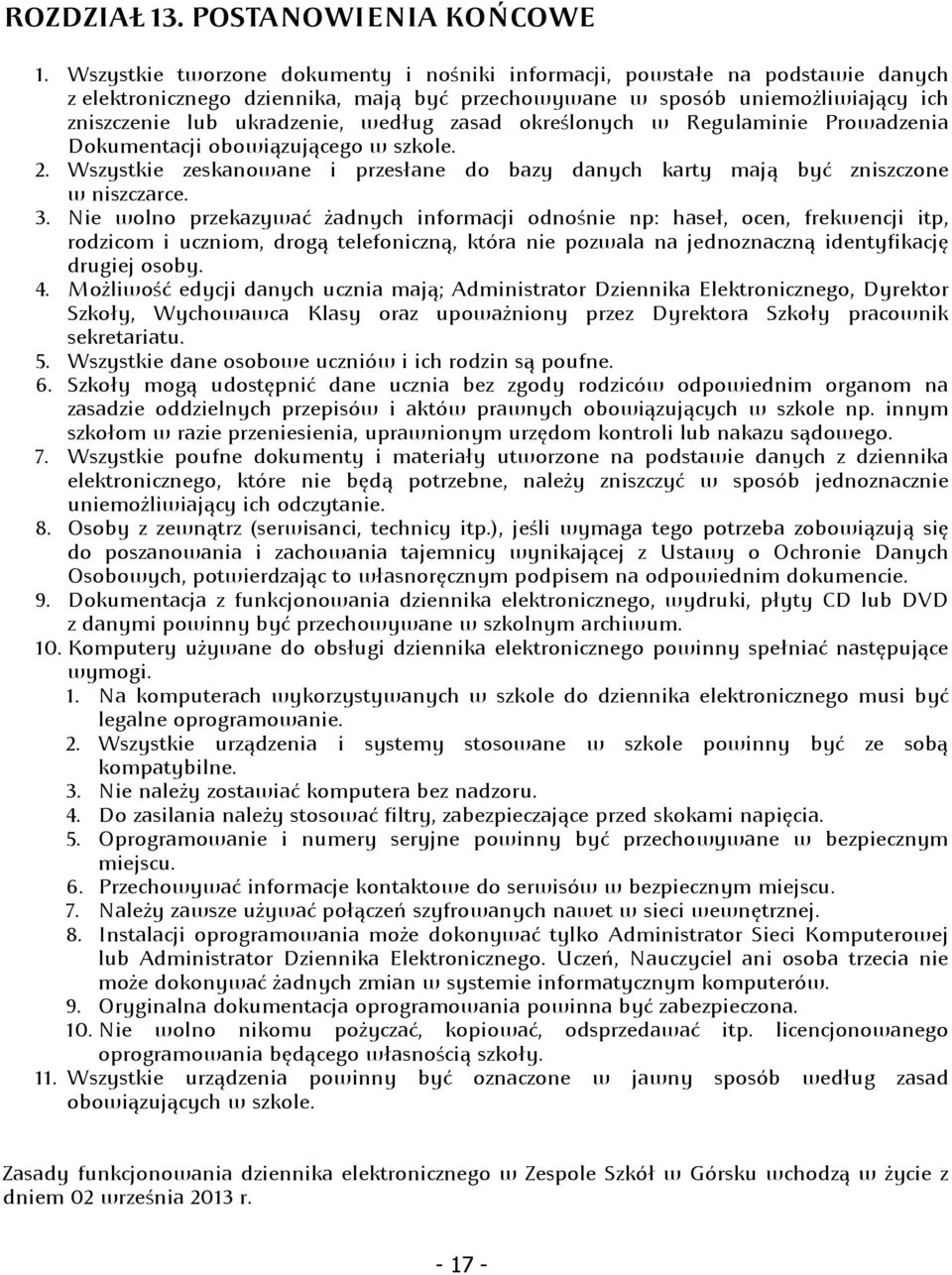 zasad określonych w Regulaminie Prowadzenia Dokumentacji obowiązującego w szkole. 2. Wszystkie zeskanowane i przesłane do bazy danych karty mają być zniszczone w niszczarce. 3.