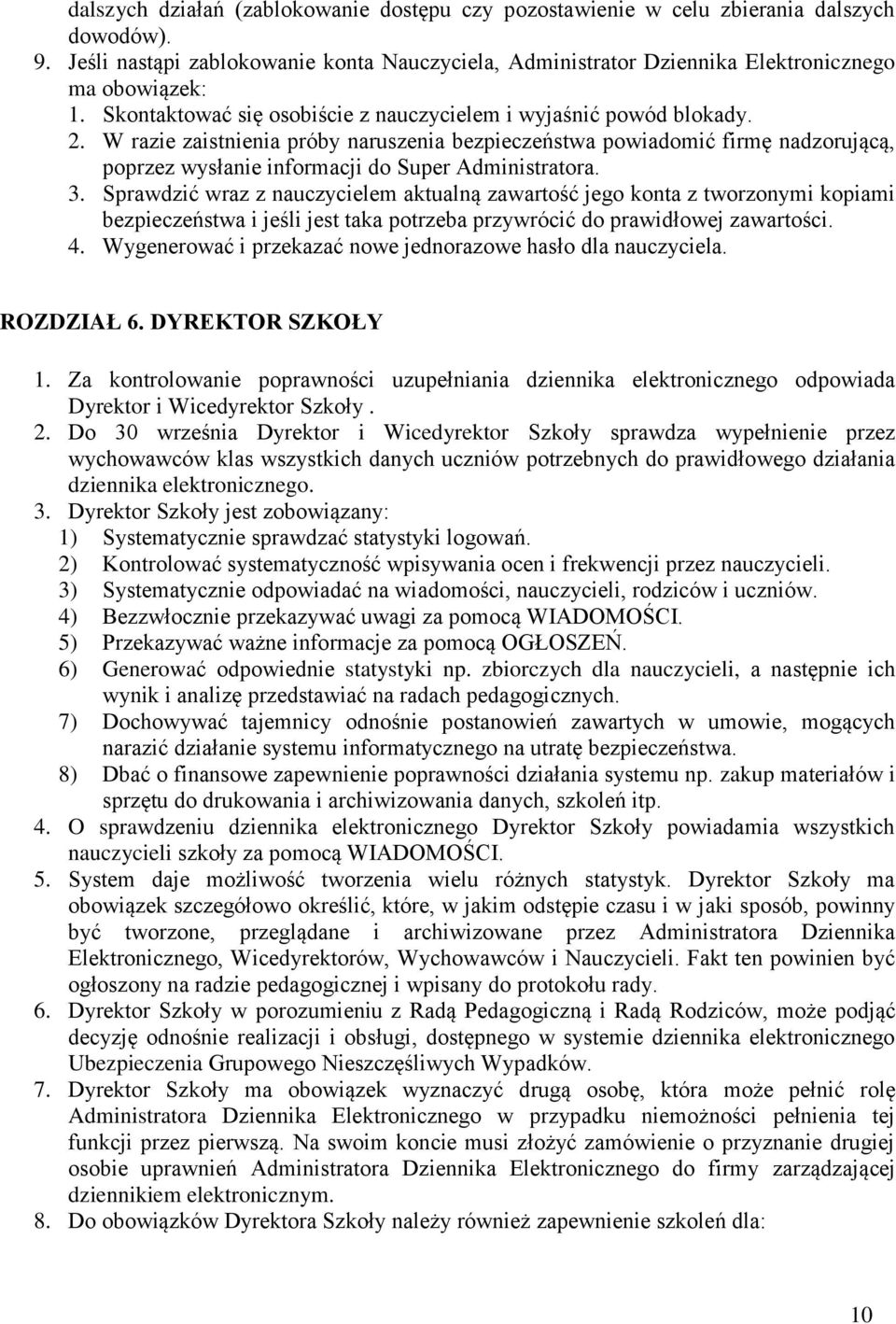 W razie zaistnienia próby naruszenia bezpieczeństwa powiadomić firmę nadzorującą, poprzez wysłanie informacji do Super Administratora. 3.