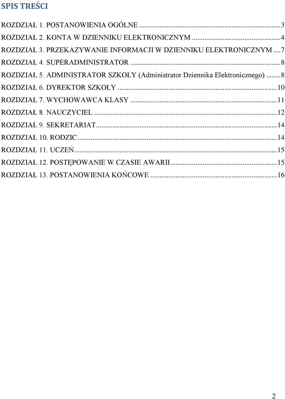 ADMINISTRATOR SZKOŁY (Administrator Dziennika Elektronicznego)... 8 ROZDZIAŁ 6. DYREKTOR SZKOŁY... 10 ROZDZIAŁ 7. WYCHOWAWCA KLASY.