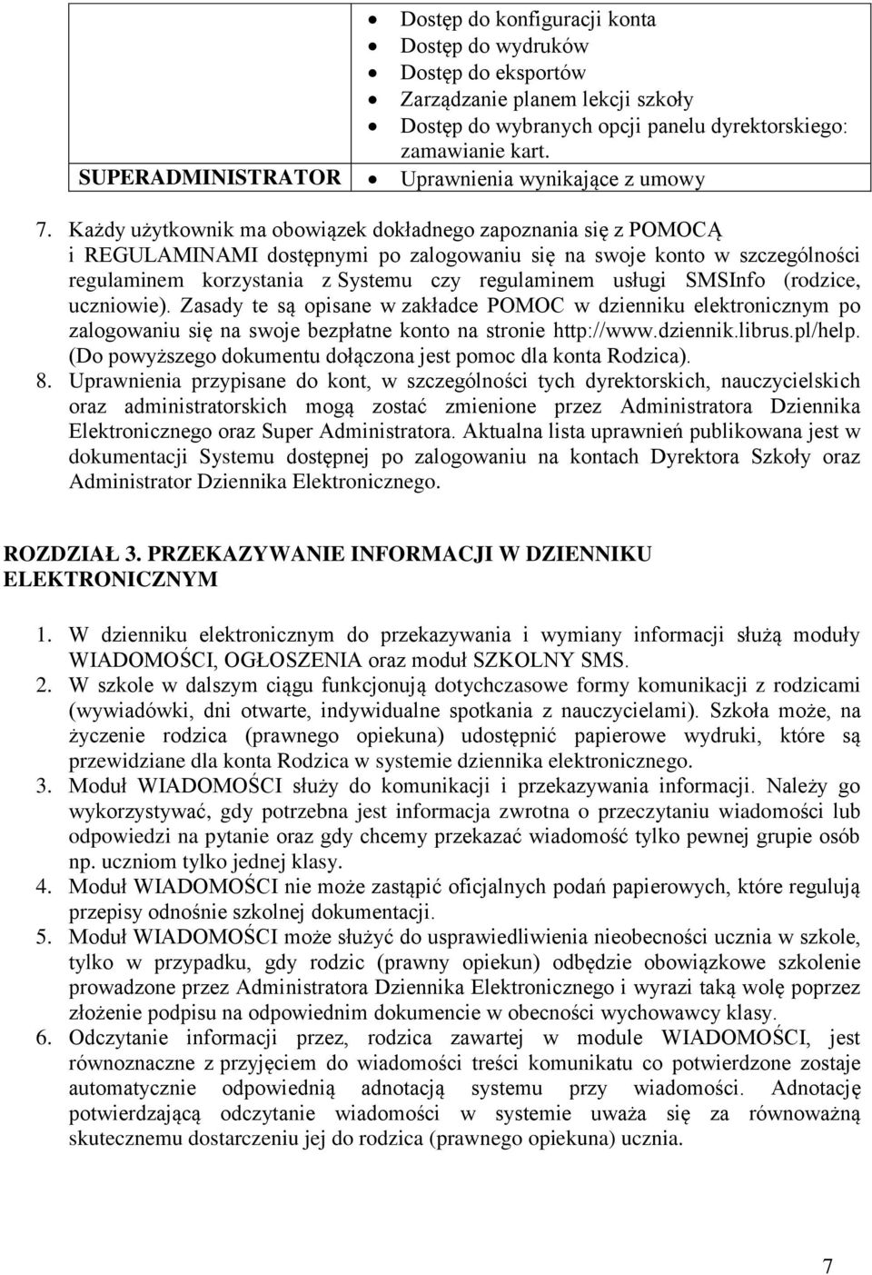 Każdy użytkownik ma obowiązek dokładnego zapoznania się z POMOCĄ i REGULAMINAMI dostępnymi po zalogowaniu się na swoje konto w szczególności regulaminem korzystania z Systemu czy regulaminem usługi