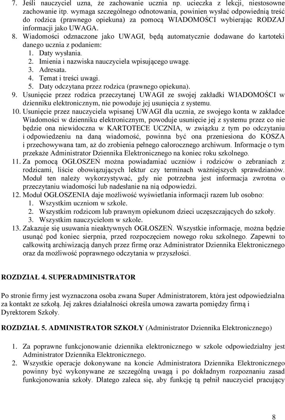 Wiadomości odznaczone jako UWAGI, będą automatycznie dodawane do kartoteki danego ucznia z podaniem: 1. Daty wysłania. 2. Imienia i nazwiska nauczyciela wpisującego uwagę. 3. Adresata. 4.