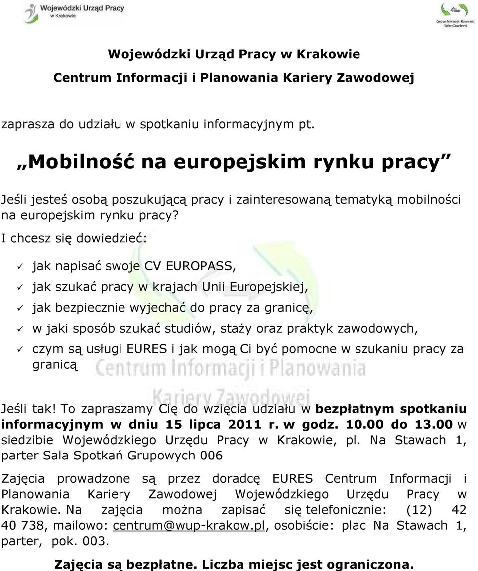 I chcesz się dowiedzieć: jak napisać swoje CV EUROPASS, jak szukać pracy w krajach Unii Europejskiej, jak bezpiecznie wyjechać do pracy za granicę, w jaki sposób szukać studiów, staŝy oraz praktyk