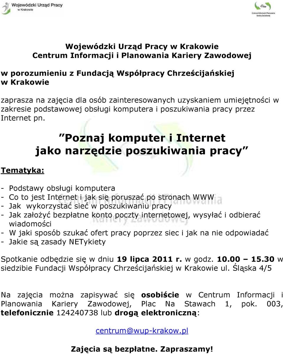 Tematyka: Poznaj komputer i Internet jako narzędzie poszukiwania pracy - Podstawy obsługi komputera - Co to jest Internet i jak się poruszać po stronach WWW - Jak wykorzystać sieć w poszukiwaniu