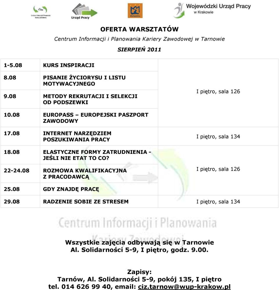 08 ELASTYCZNE FORMY ZATRUDNIENIA - JEŚLI NIE ETAT TO CO? 22-24.08 ROZMOWA KWALIFIKACYJNA Z PRACODAWCĄ I piętro, sala 126 25.08 GDY ZNAJDĘ PRACĘ 29.