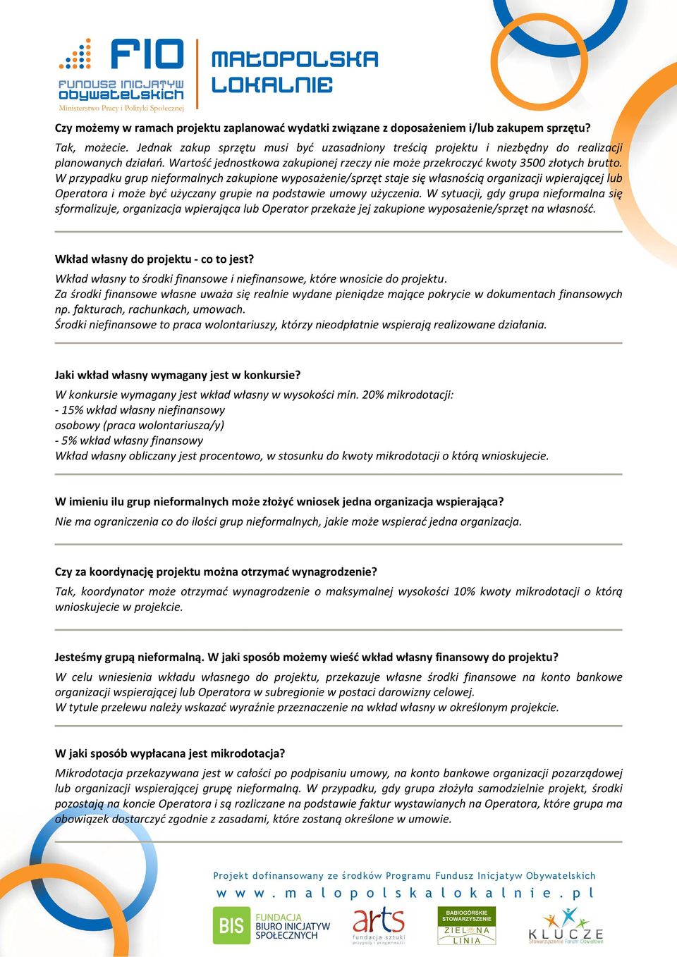 W przypadku grup nieformalnych zakupione wyposażenie/sprzęt staje się własnością organizacji wpierającej lub Operatora i może być użyczany grupie na podstawie umowy użyczenia.