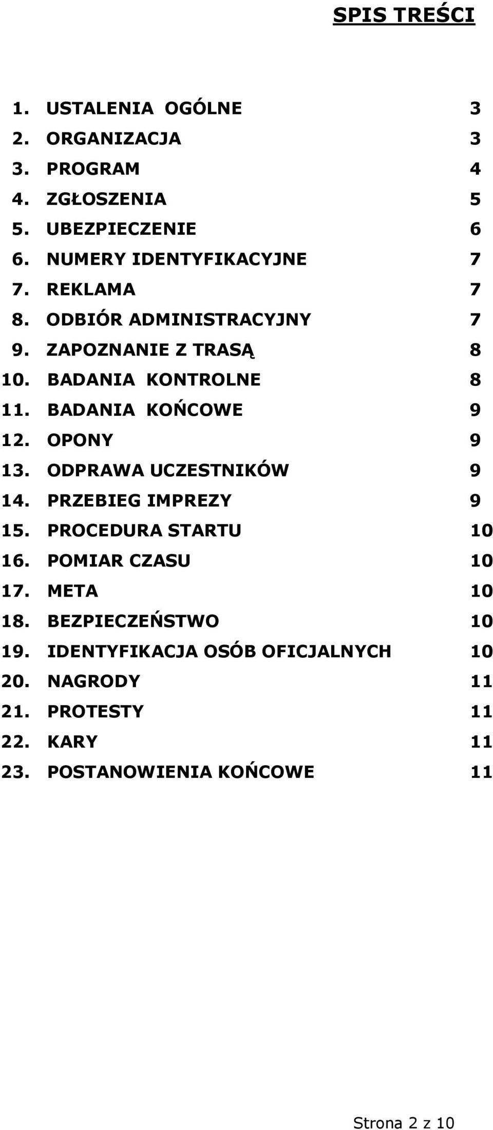 BADANIA KOŃCOWE 9 12. OPONY 9 13. ODPRAWA UCZESTNIKÓW 9 14. PRZEBIEG IMPREZY 9 15. PROCEDURA STARTU 10 16.