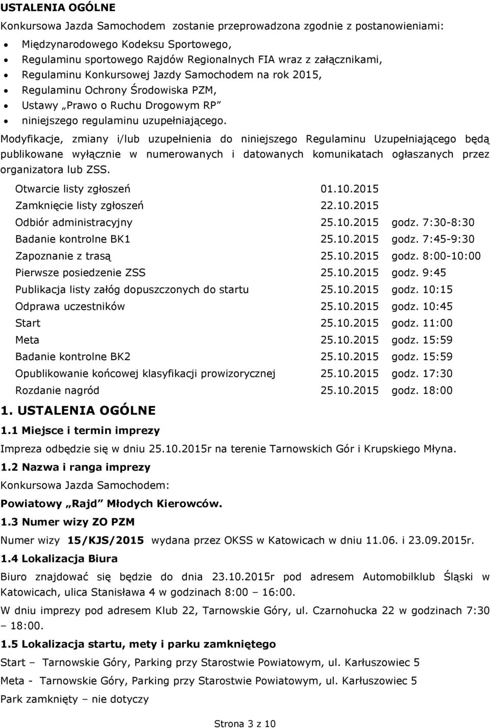 Modyfikacje, zmiany i/lub uzupełnienia do niniejszego Regulaminu Uzupełniającego będą publikowane wyłącznie w numerowanych i datowanych komunikatach ogłaszanych przez organizatora lub ZSS.