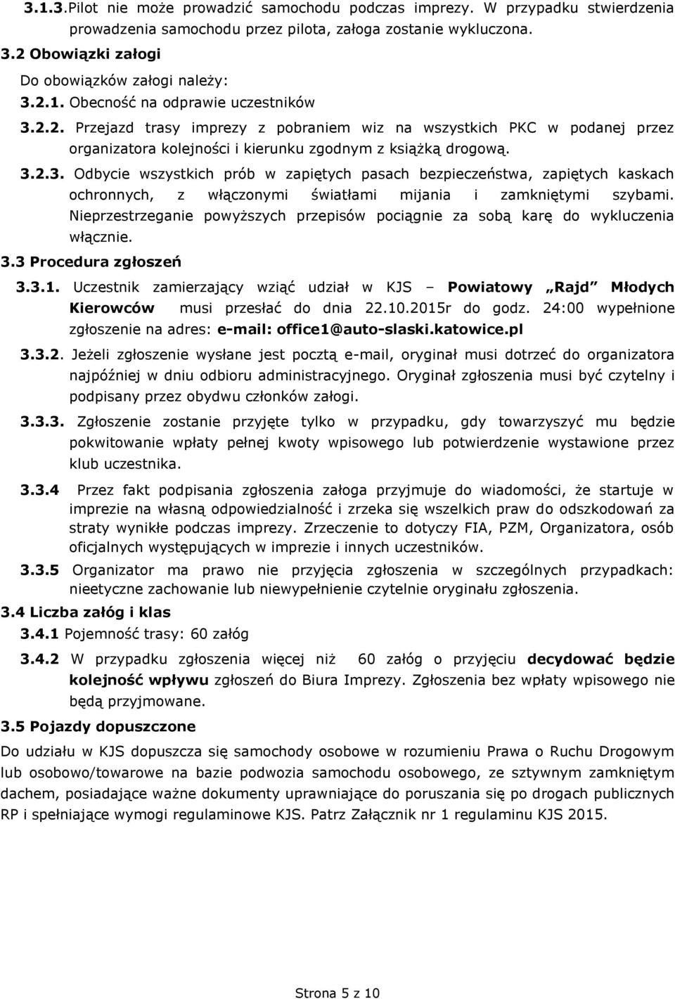 Nieprzestrzeganie powyższych przepisów pociągnie za sobą karę do wykluczenia włącznie. 3.3 Procedura zgłoszeń 3.3.1.