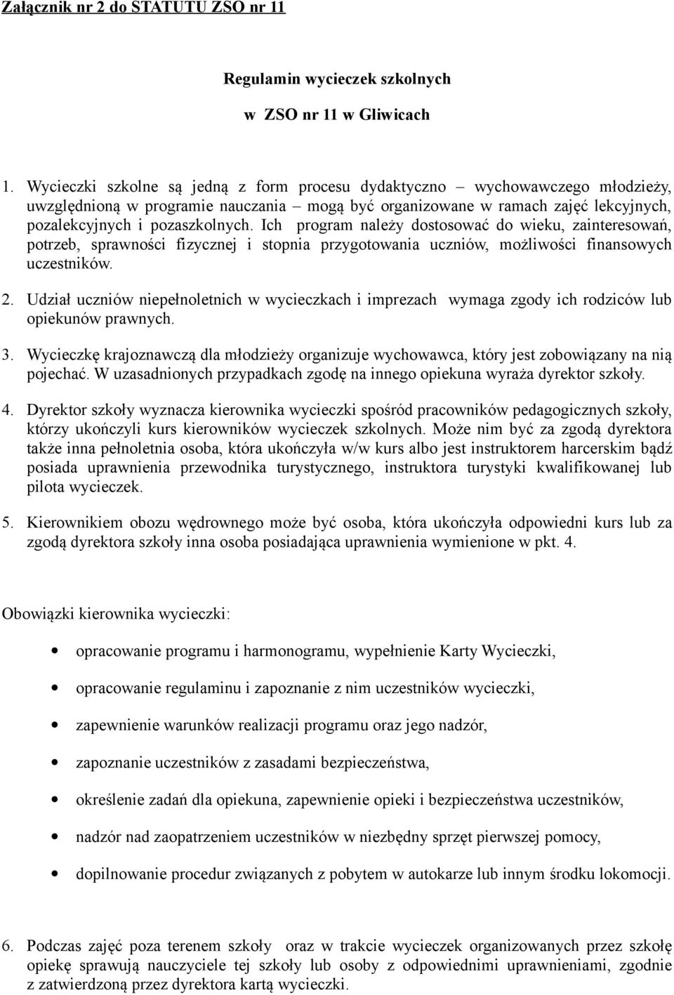 Ich program należy dostosować do wieku, zainteresowań, potrzeb, sprawności fizycznej i stopnia przygotowania uczniów, możliwości finansowych uczestników. 2.