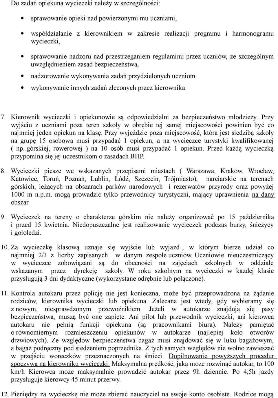 przez kierownika. 7. Kierownik wycieczki i opiekunowie są odpowiedzialni za bezpieczeństwo młodzieży.