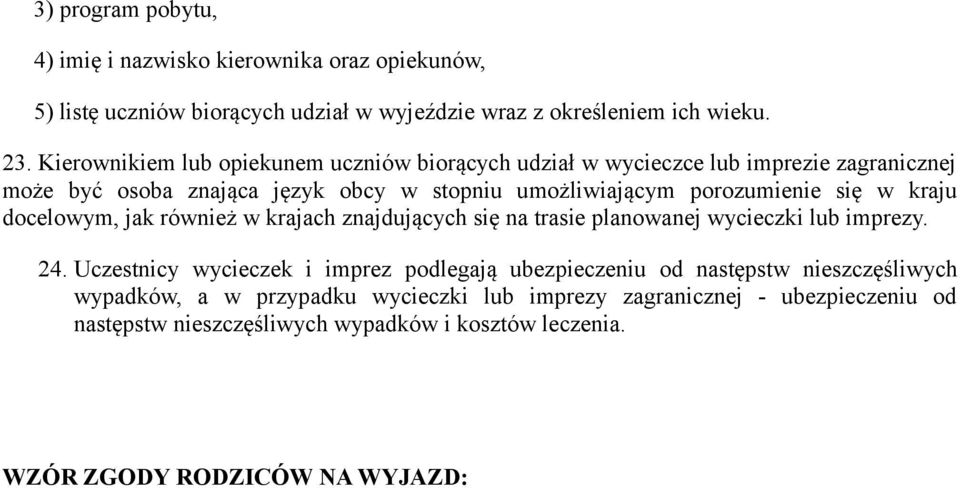 w kraju docelowym, jak również w krajach znajdujących się na trasie planowanej wycieczki lub imprezy. 24.