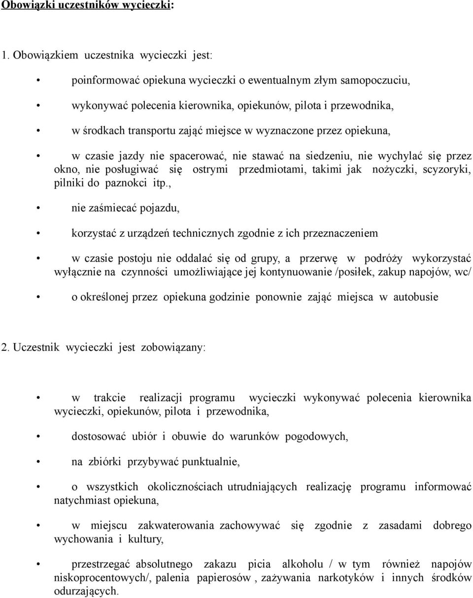 miejsce w wyznaczone przez opiekuna, w czasie jazdy nie spacerować, nie stawać na siedzeniu, nie wychylać się przez okno, nie posługiwać się ostrymi przedmiotami, takimi jak nożyczki, scyzoryki,