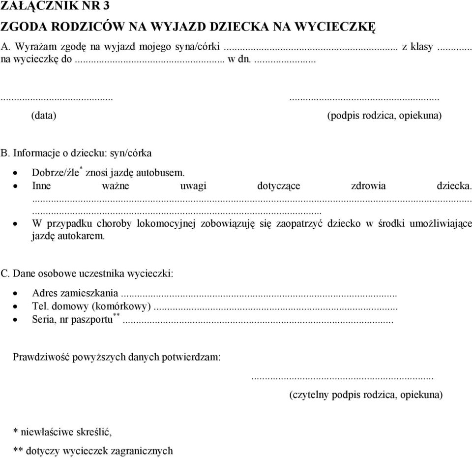 ...... W przypadku choroby lokomocyjnej zobowiązuję się zaopatrzyć dziecko w środki umożliwiające jazdę autokarem. C.