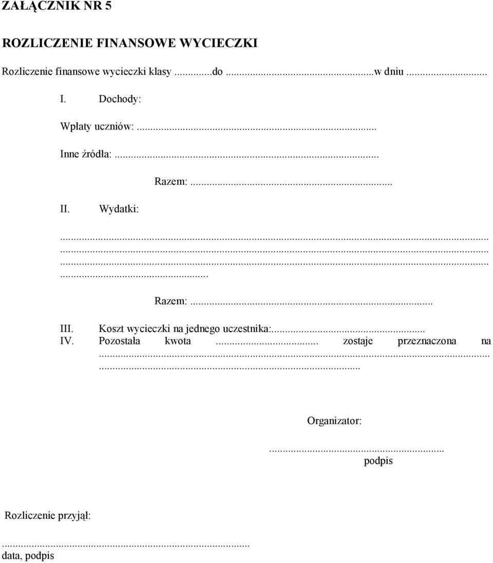 ........... Razem:... III. Koszt wycieczki na jednego uczestnika:... IV. Pozostała kwota.