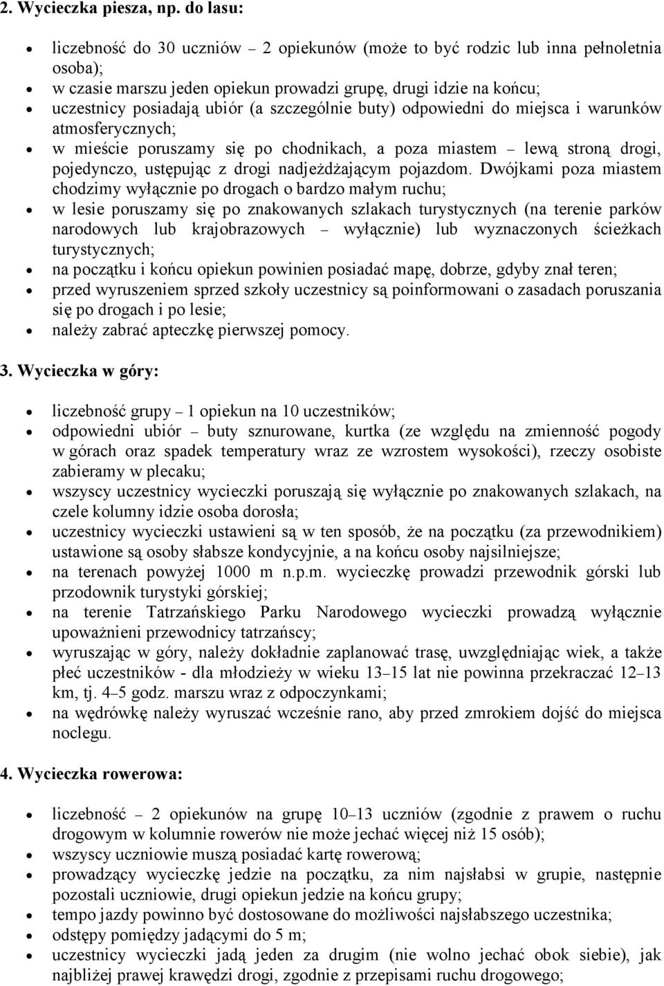 szczególnie buty) odpowiedni do miejsca i warunków atmosferycznych; w mieście poruszamy się po chodnikach, a poza miastem lewą stroną drogi, pojedynczo, ustępując z drogi nadjeżdżającym pojazdom.