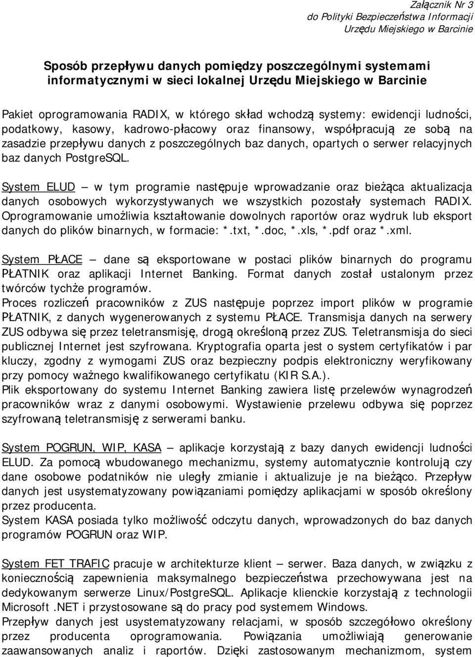 System ELUD w tym programie następuje wprowadzanie oraz bieżąca aktualizacja danych osobowych wykorzystywanych we wszystkich pozostały systemach RADIX.