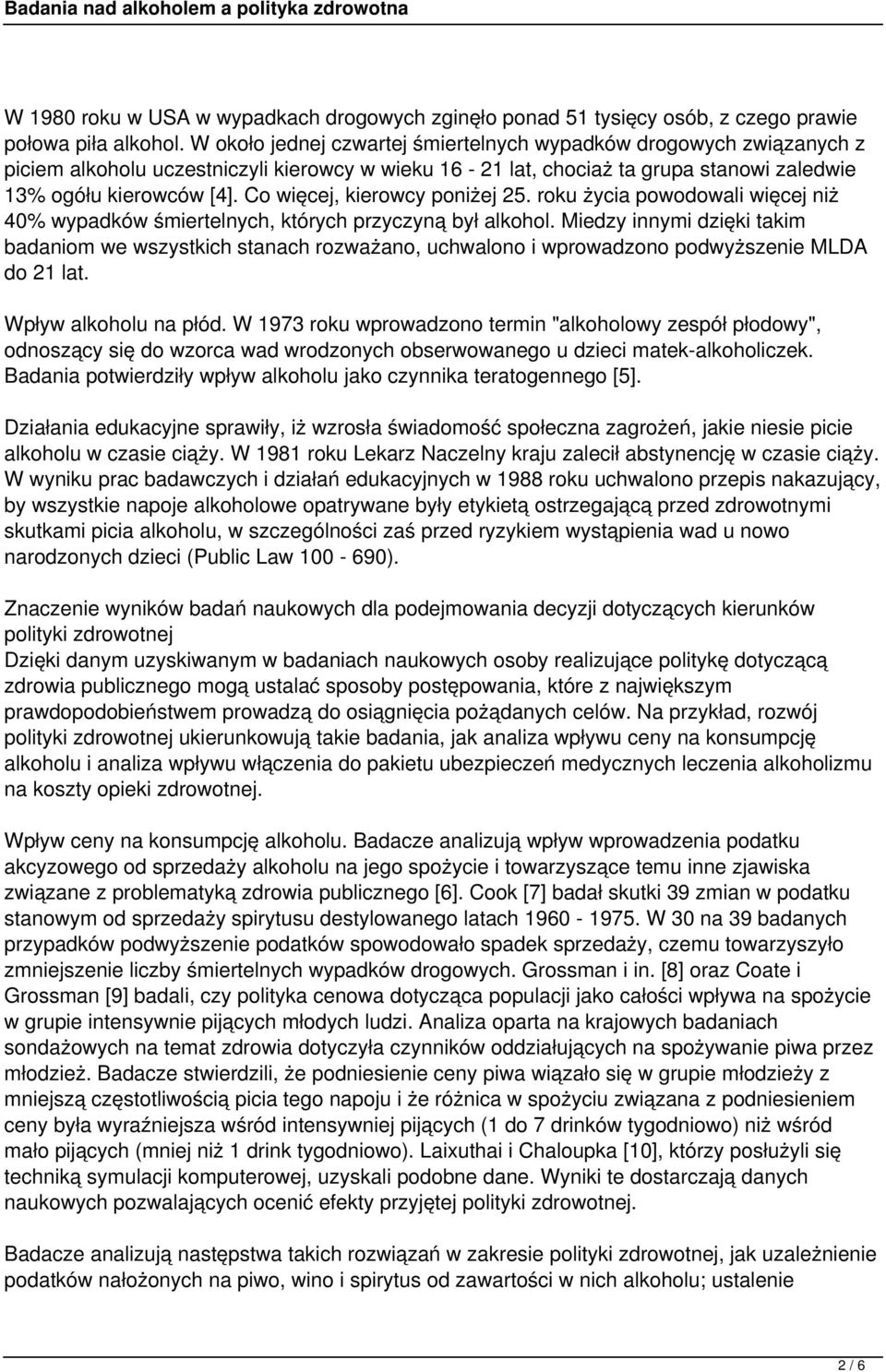 Co więcej, kierowcy poniżej 25. roku życia powodowali więcej niż 40% wypadków śmiertelnych, których przyczyną był alkohol.