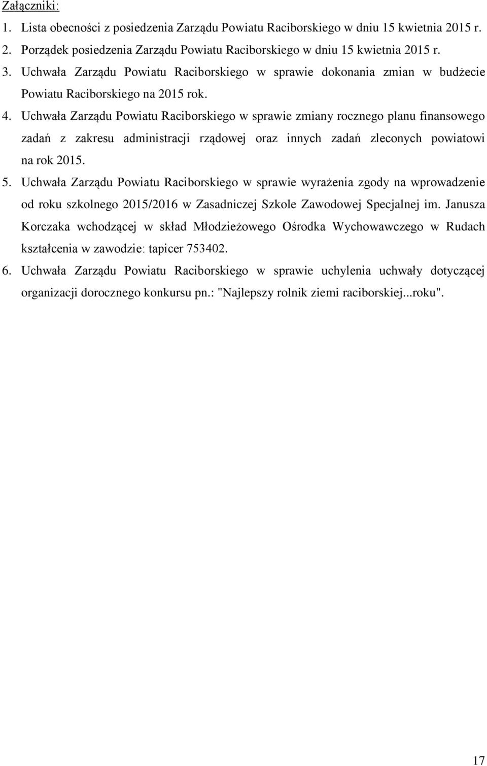 Uchwała Zarządu Powiatu Raciborskiego w sprawie zmiany rocznego planu finansowego zadań z zakresu administracji rządowej oraz innych zadań zleconych powiatowi na rok 2015. 5.