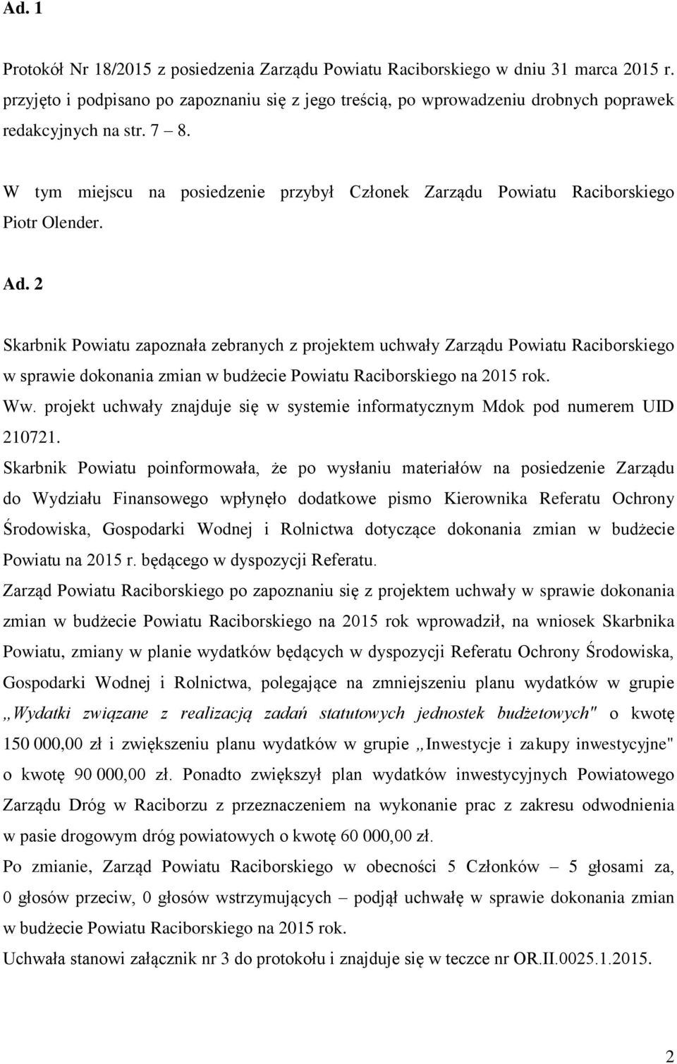 W tym miejscu na posiedzenie przybył Członek Zarządu Powiatu Raciborskiego Piotr Olender. Ad.