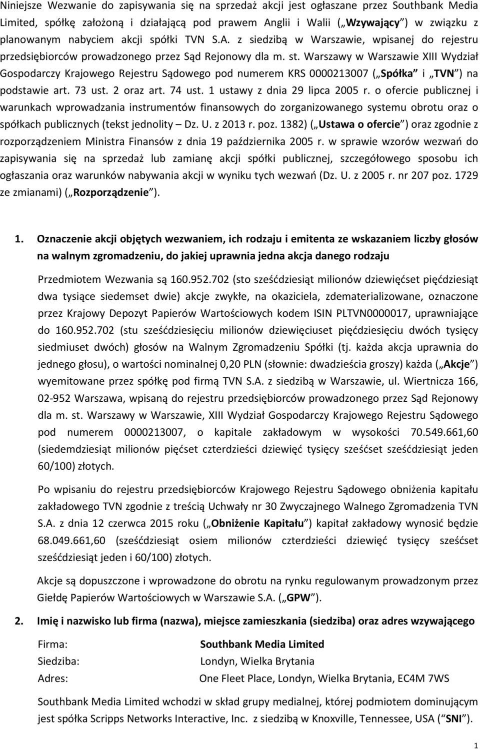 Warszawy XIII Wydział Gospodarczy Krajowego Rejestru Sądowego pod numerem KRS 0000213007 ( Spółka i TVN ) na podstawie art. 73 ust. 2 oraz art. 74 ust. 1 ustawy z dnia 29 lipca 2005 r.