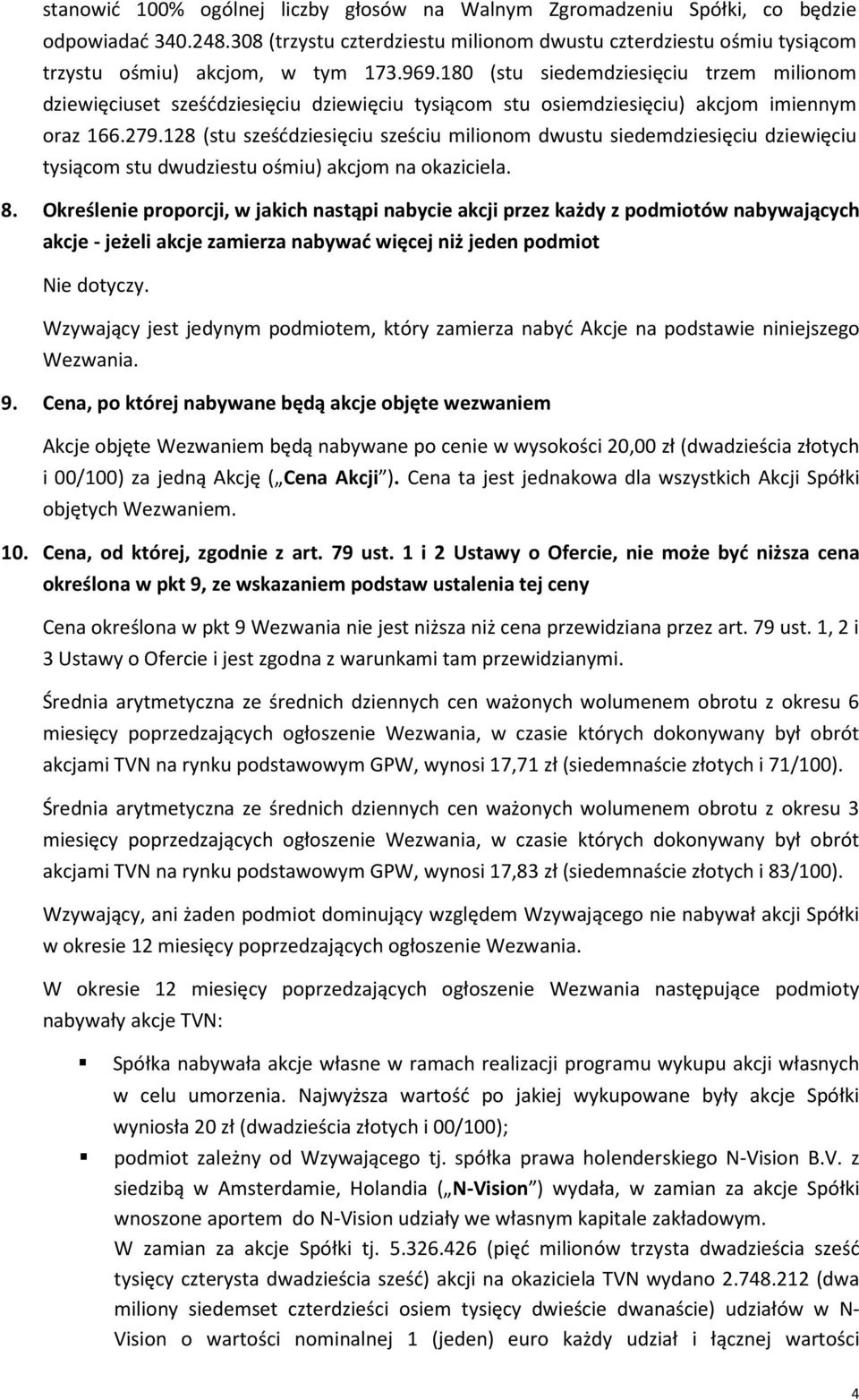 128 (stu sześćdziesięciu sześciu milionom dwustu siedemdziesięciu dziewięciu tysiącom stu dwudziestu ośmiu) akcjom na okaziciela. 8.