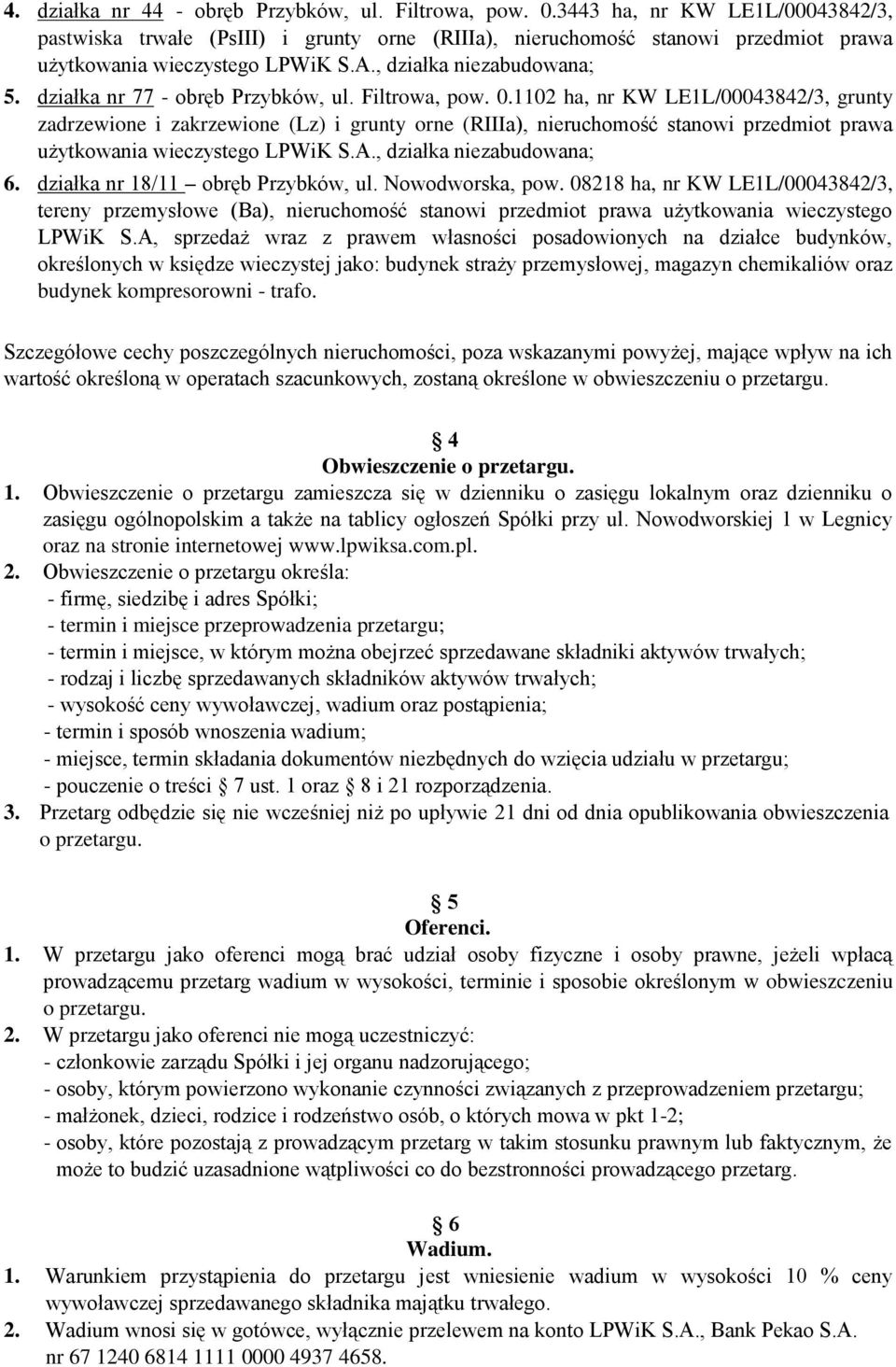 1102 ha, nr KW LE1L/00043842/3, grunty zadrzewione i zakrzewione (Lz) i grunty orne (RIIIa), nieruchomość stanowi przedmiot prawa użytkowania wieczystego 6. działka nr 18/11 obręb Przybków, ul.