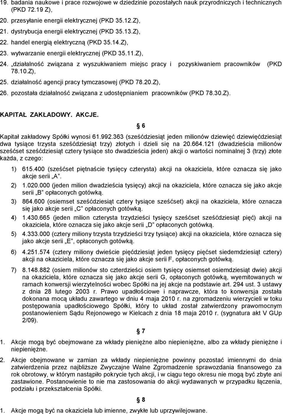 działalność związana z wyszukiwaniem miejsc pracy i pozyskiwaniem pracowników (PKD 78.10.Z), 25. działalność agencji pracy tymczasowej (PKD 78.20.Z), 26.