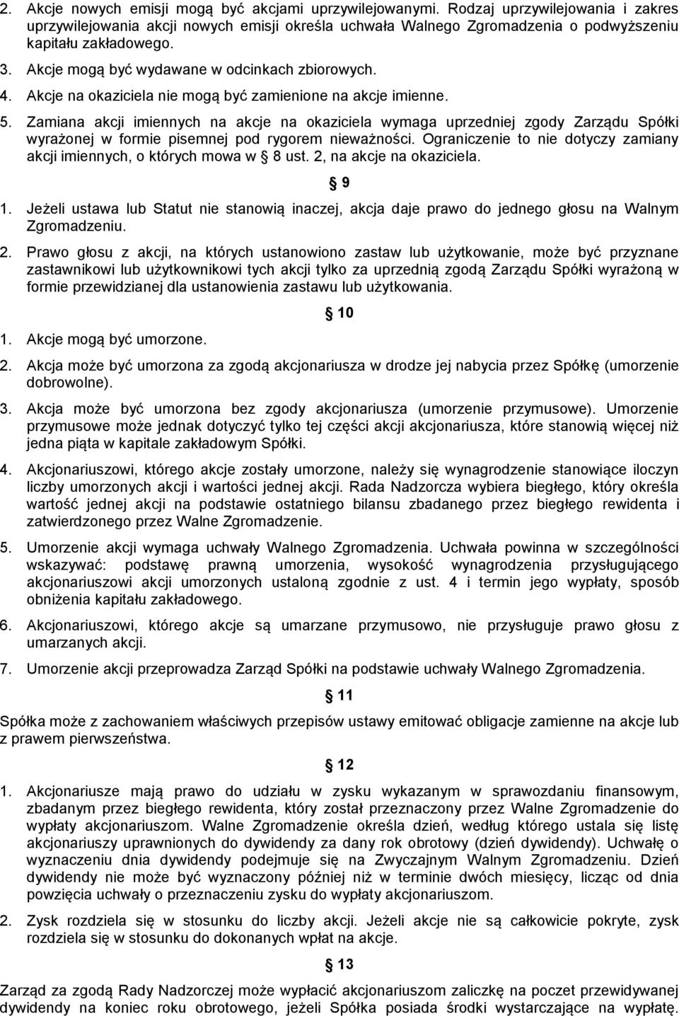 Akcje na okaziciela nie mogą być zamienione na akcje imienne. 5.