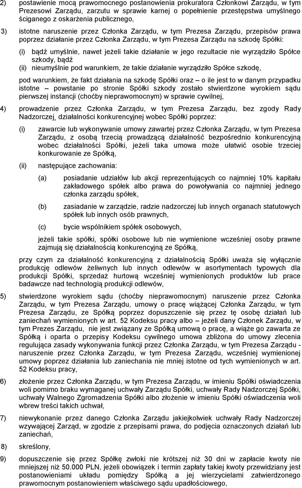 nawet jeżeli takie działanie w jego rezultacie nie wyrządziło Spółce szkody, bądź (ii) nieumyślnie pod warunkiem, że takie działanie wyrządziło Spółce szkodę, pod warunkiem, że fakt działania na
