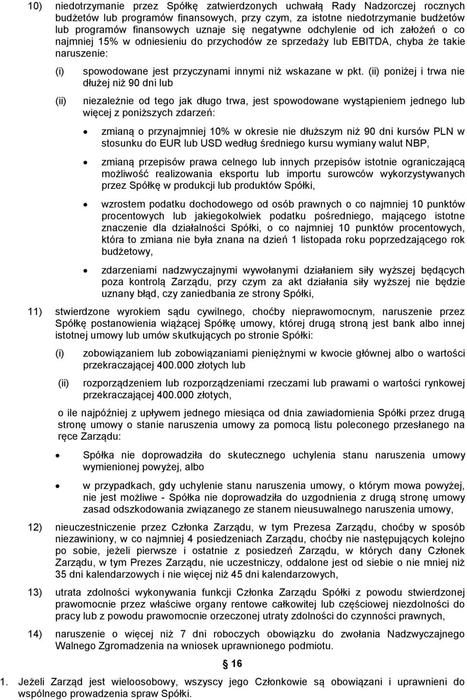 (ii) poniżej i trwa nie dłużej niż 90 dni lub niezależnie od tego jak długo trwa, jest spowodowane wystąpieniem jednego lub więcej z poniższych zdarzeń: zmianą o przynajmniej 10% w okresie nie