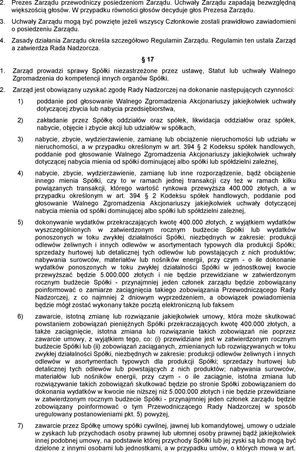 Regulamin ten ustala Zarząd a zatwierdza Rada Nadzorcza. 17 1. Zarząd prowadzi sprawy Spółki niezastrzeżone przez ustawę, Statut lub uchwały Walnego Zgromadzenia do kompetencji innych organów Spółki.