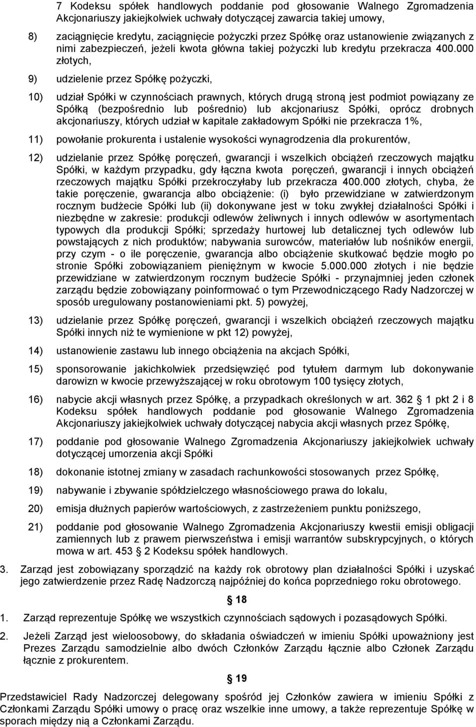 000 złotych, 9) udzielenie przez Spółkę pożyczki, 10) udział Spółki w czynnościach prawnych, których drugą stroną jest podmiot powiązany ze Spółką (bezpośrednio lub pośrednio) lub akcjonariusz