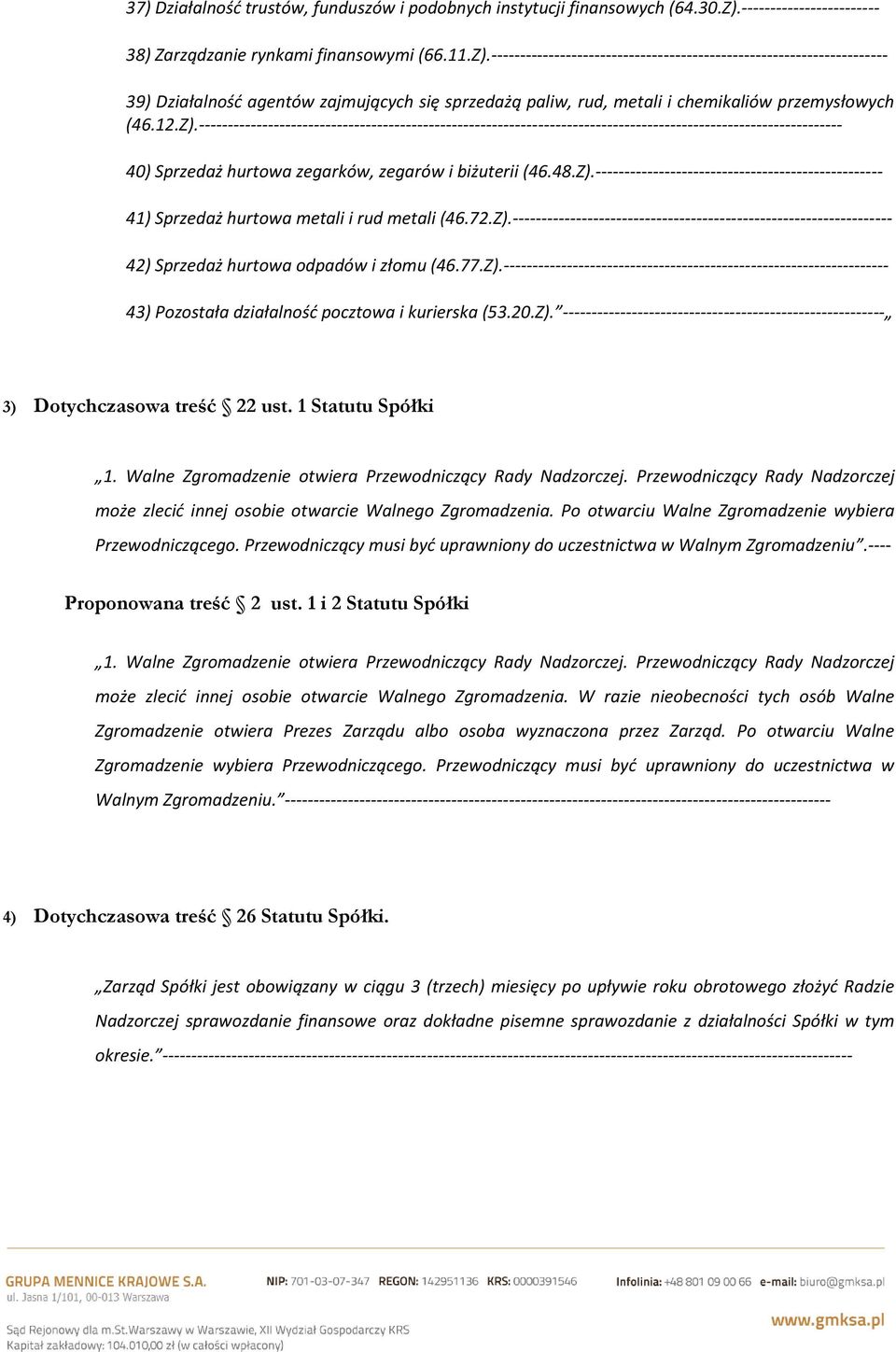 --------------------------------------------------------------------- 39) Działalność agentów zajmujących się sprzedażą paliw, rud, metali i chemikaliów przemysłowych (46.12.Z).
