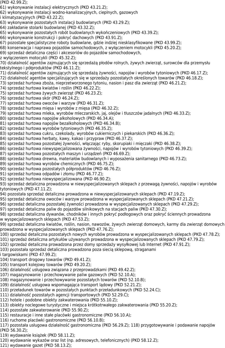 Z); 66) wykonywanie konstrukcji i pokryć dachowych (PKD 43.91.Z); 67) pozostałe specjalistyczne roboty budowlane, gdzie indziej niesklasyfikowane (PKD 43.99.