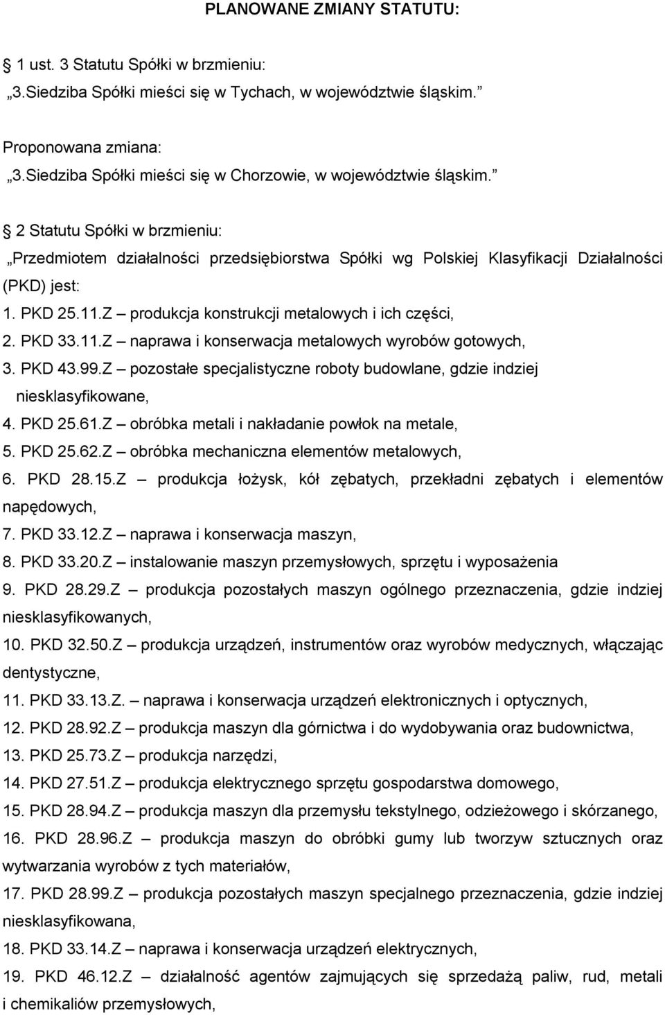 PKD 25.11.Z produkcja konstrukcji metalowych i ich części, 2. PKD 33.11.Z naprawa i konserwacja metalowych wyrobów gotowych, 3. PKD 43.99.