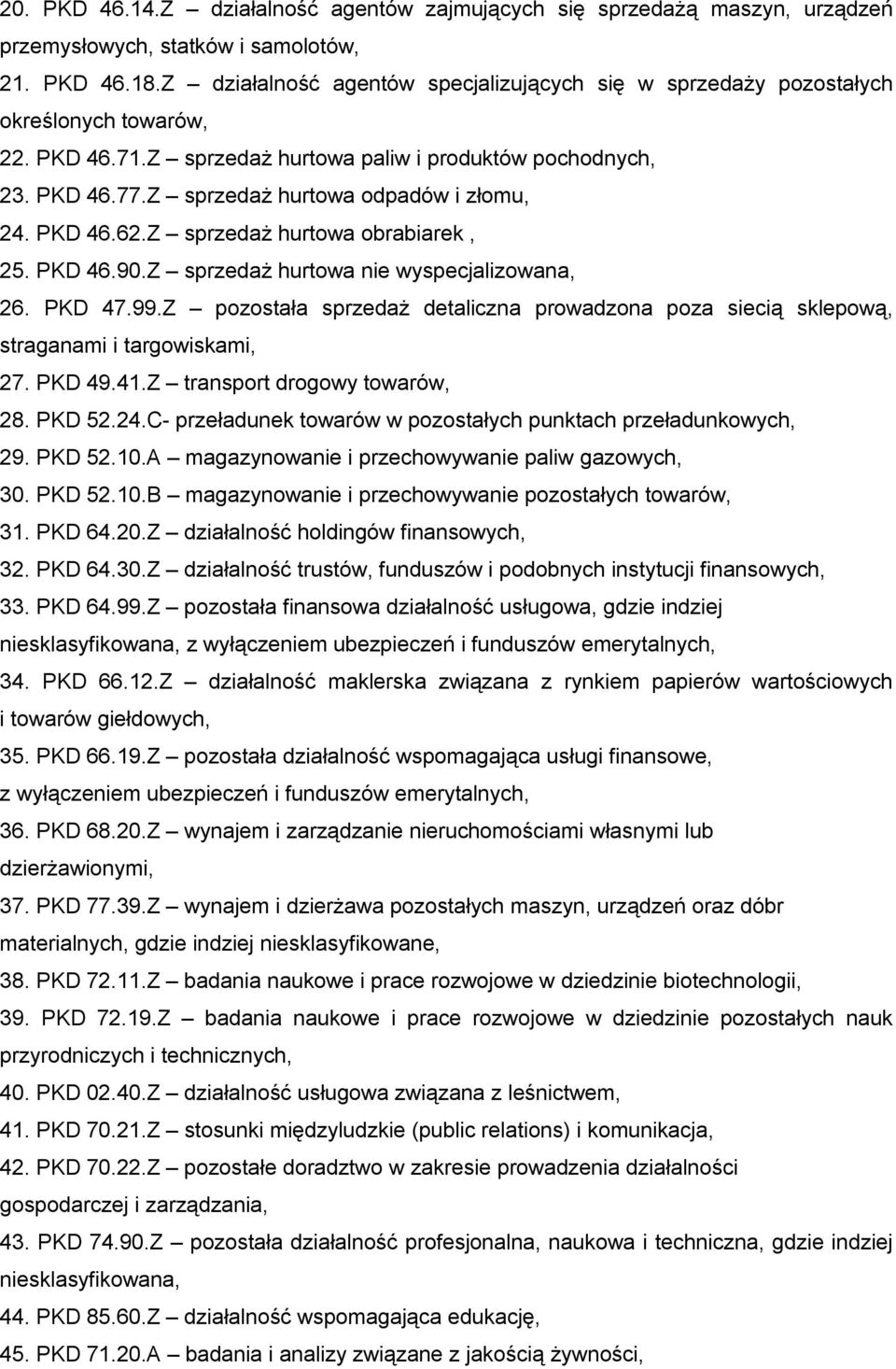 Z sprzedaż hurtowa odpadów i złomu, 24. PKD 46.62.Z sprzedaż hurtowa obrabiarek, 25. PKD 46.90.Z sprzedaż hurtowa nie wyspecjalizowana, 26. PKD 47.99.