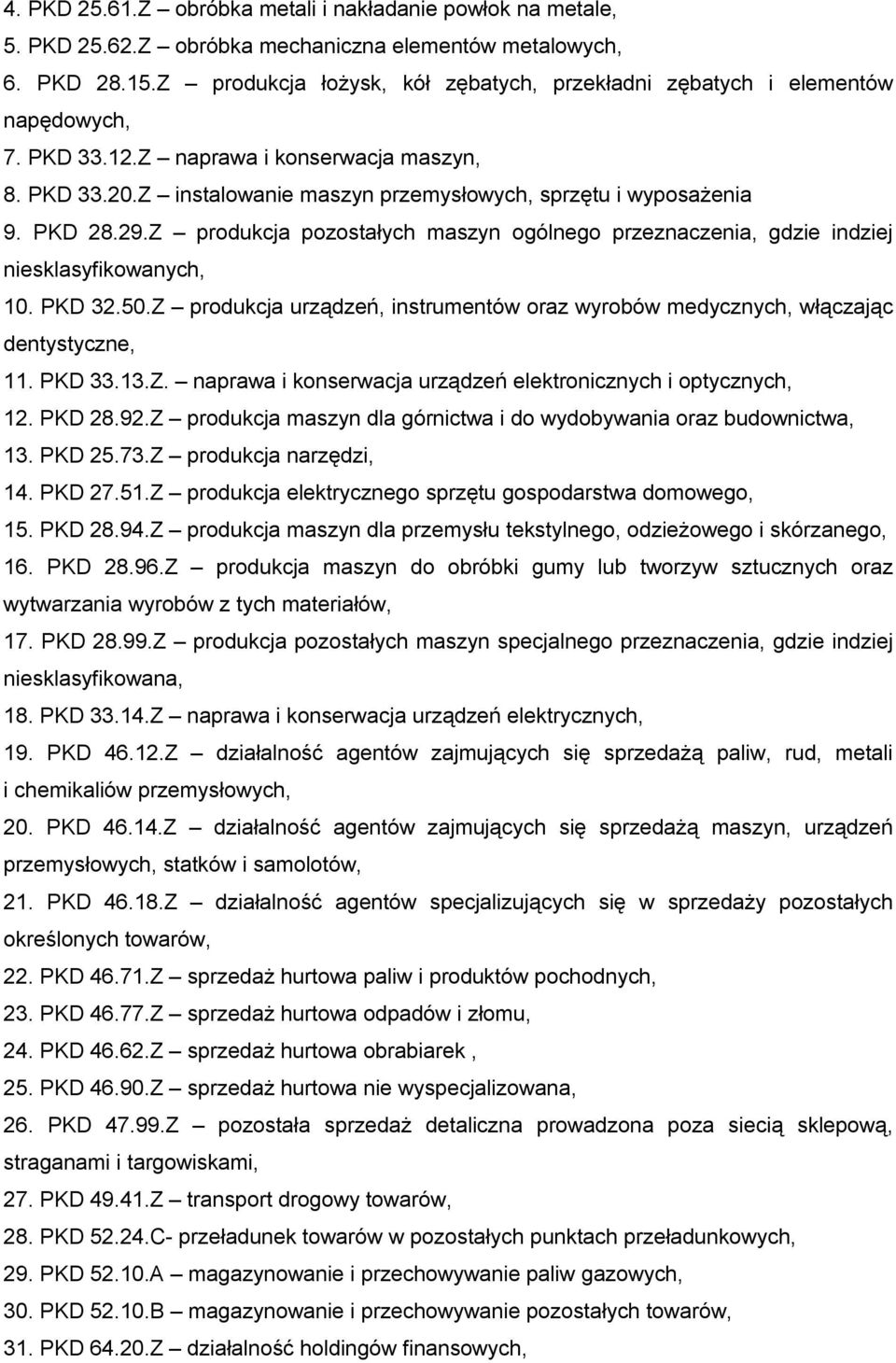 PKD 28.29.Z produkcja pozostałych maszyn ogólnego przeznaczenia, gdzie indziej niesklasyfikowanych, 10. PKD 32.50.