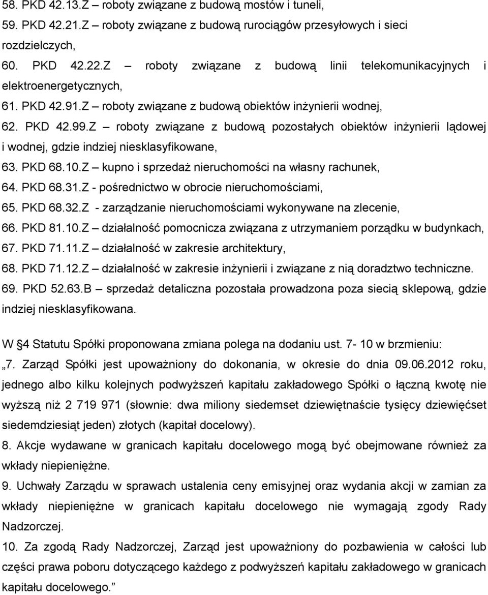 Z roboty związane z budową pozostałych obiektów inżynierii lądowej i wodnej, gdzie indziej niesklasyfikowane, 63. PKD 68.10.Z kupno i sprzedaż nieruchomości na własny rachunek, 64. PKD 68.31.