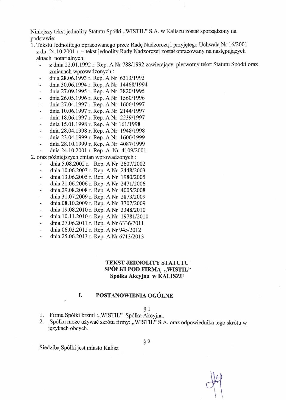 A Nr 788/1992 zawierający pierwotny tekst Statutu Spółki oraz zmianach wprowadzonych: dnia 28.06.1993 r. Rep. A Nr 6313/1993 dnia 30.06.1994 r. Rep. A Nr 14468/1994 dnia 27.09.1995 r. Rep. A Nr 3820/1995 dnia 26.