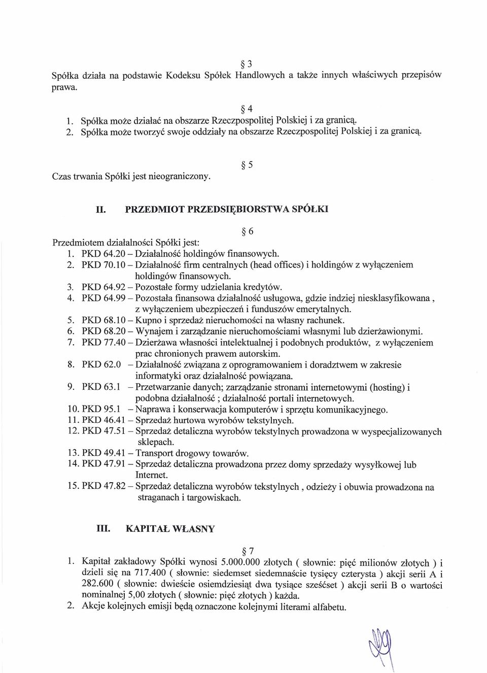 PRZEDMIOT PRZEDSIĘBIORSTWA SPÓŁKI 6 Przedmiotem działalności Spółki jest: 1. PKD 64.20 - Działalność holdingów finansowych. 2. PKD 70.