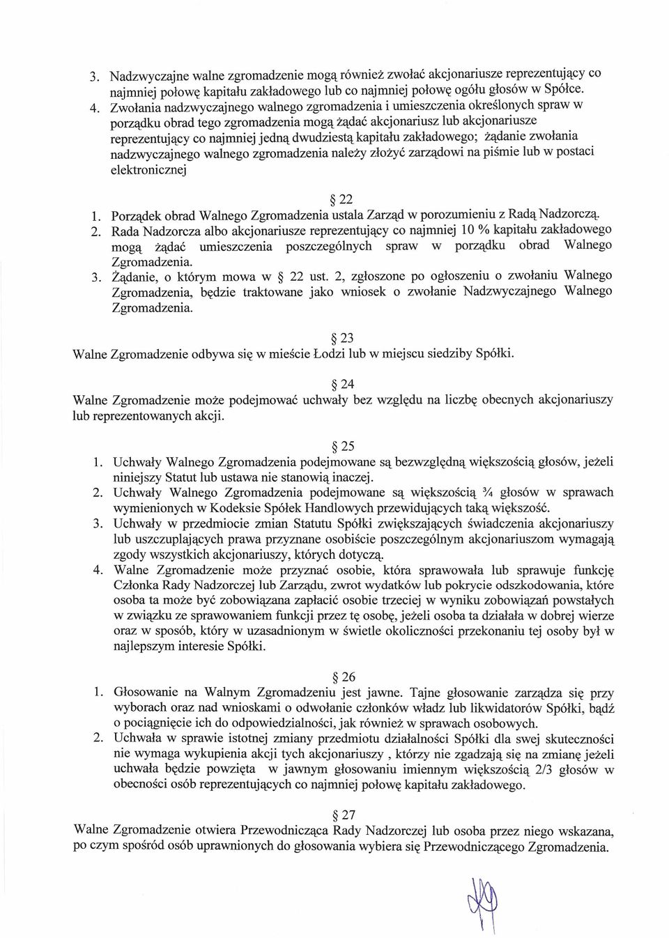 kapitału zakładowego; żądanie zwołania nadzwyczajnego walnego zgromadzenia należy złożyć zarządowi na piśmie lub w postaci elektronicznej 22 1.