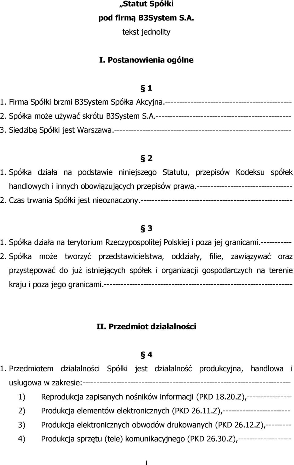 Spółka działa na podstawie niniejszego Statutu, przepisów Kodeksu spółek handlowych i innych obowiązujących przepisów prawa.---------------------------------- 2. Czas trwania Spółki jest nieoznaczony.