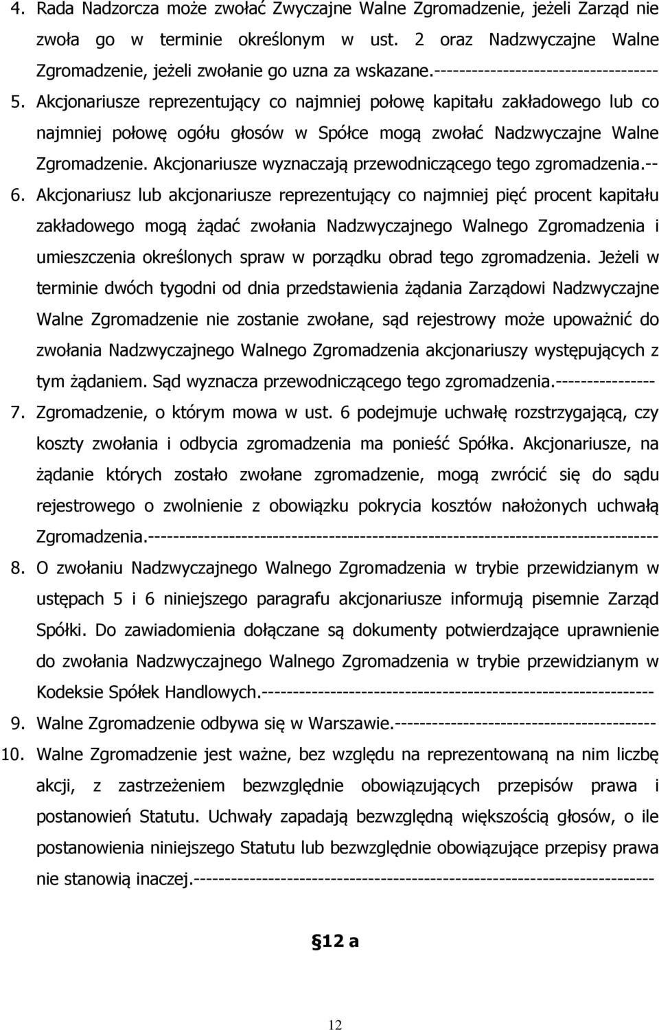Akcjonariusze wyznaczają przewodniczącego tego zgromadzenia.-- 6.