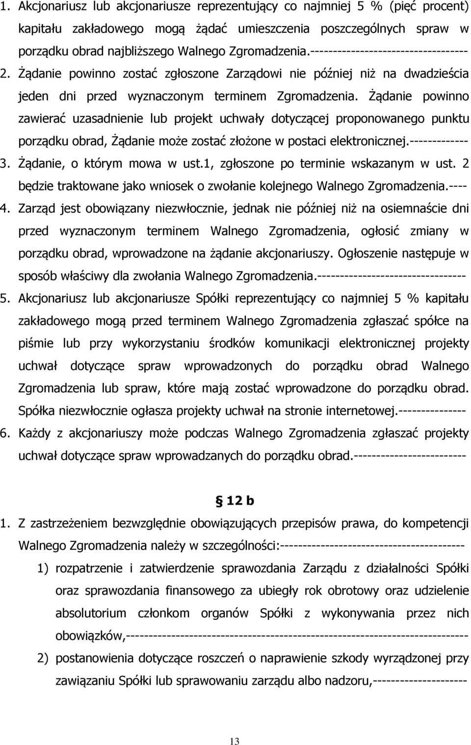 Żądanie powinno zawierać uzasadnienie lub projekt uchwały dotyczącej proponowanego punktu porządku obrad, Żądanie może zostać złożone w postaci elektronicznej.------------- 3.