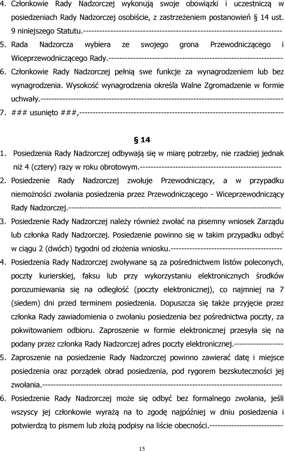 ---------------------------------------------------------------- 6. Członkowie Rady Nadzorczej pełnią swe funkcje za wynagrodzeniem lub bez wynagrodzenia.