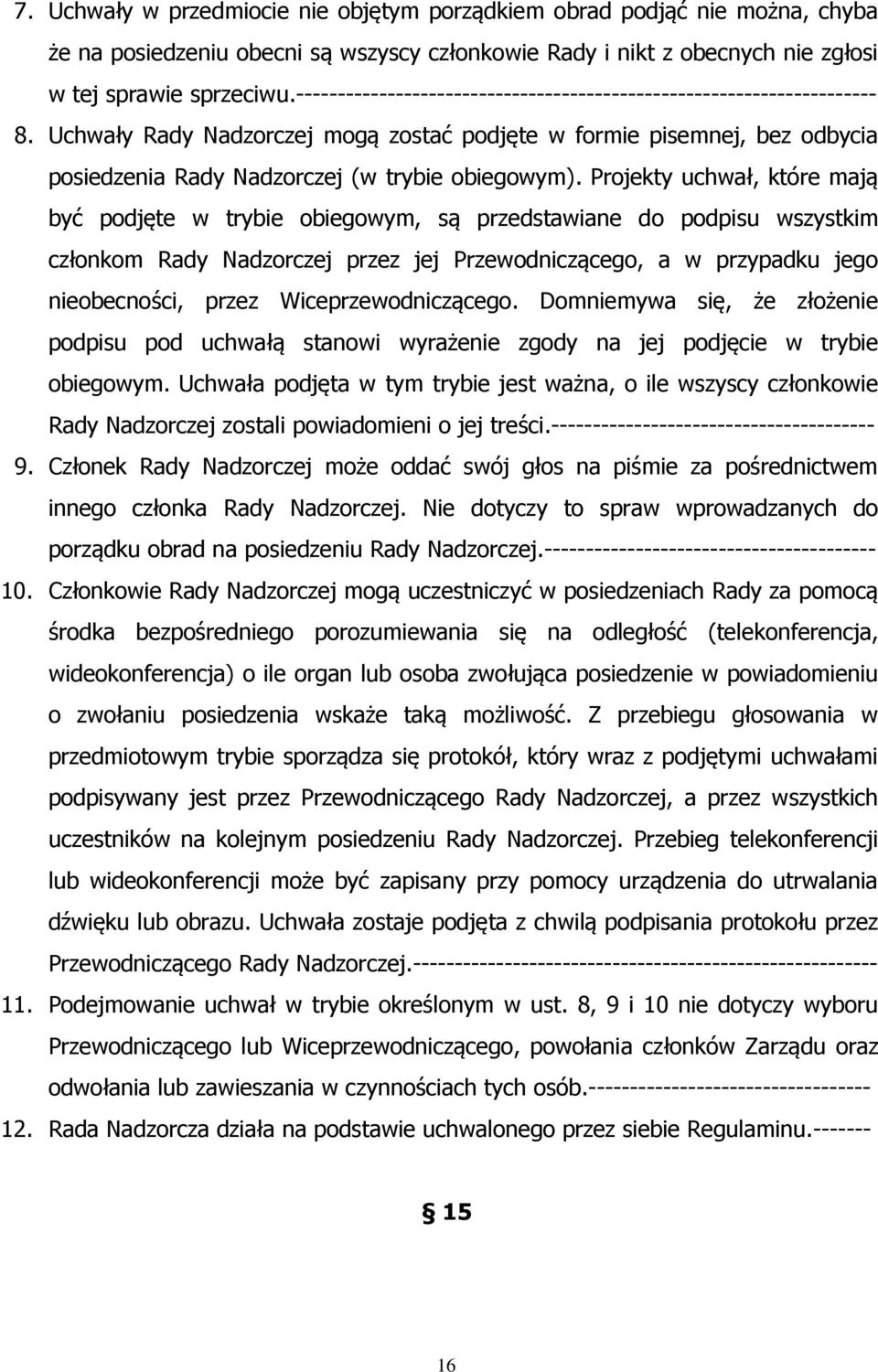 Projekty uchwał, które mają być podjęte w trybie obiegowym, są przedstawiane do podpisu wszystkim członkom Rady Nadzorczej przez jej Przewodniczącego, a w przypadku jego nieobecności, przez