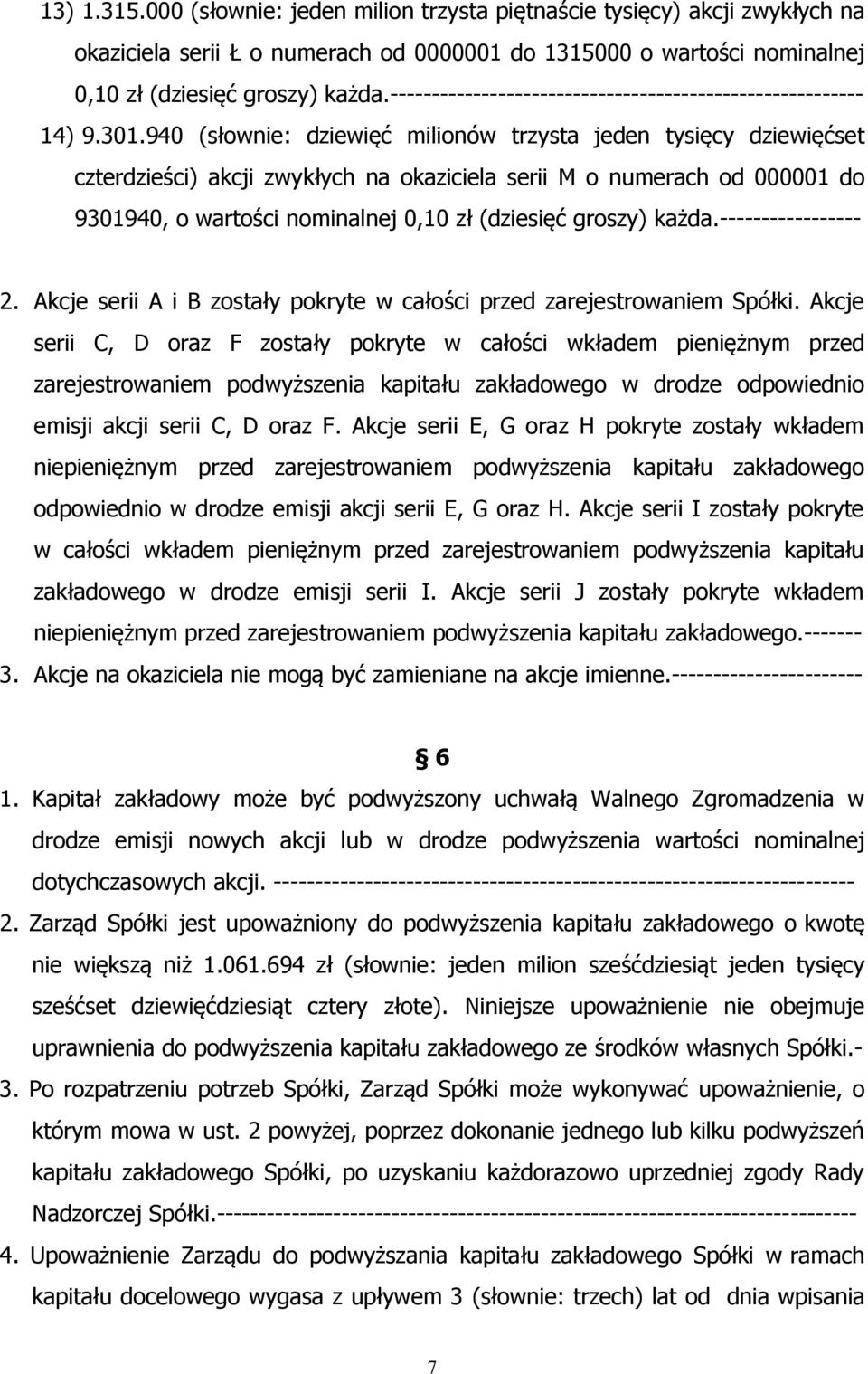 940 (słownie: dziewięć milionów trzysta jeden tysięcy dziewięćset czterdzieści) akcji zwykłych na okaziciela serii M o numerach od 000001 do 9301940, o wartości nominalnej 0,10 zł (dziesięć groszy)