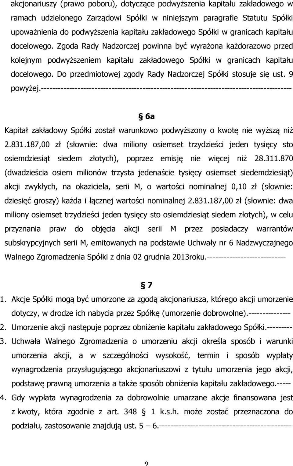 Do przedmiotowej zgody Rady Nadzorczej Spółki stosuje się ust. 9 powyżej.